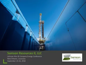 Samson Resources II, LLC  Johnson Rice &amp; Company Energy Conference  New Orleans, Louisiana  II