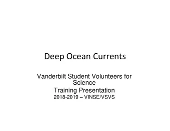 Deep Ocean Currents  Vanderbilt Student Volunteers for  Science  Training Presentation  2018-2019