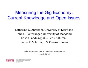 Measuring the Gig Economy:  Current Knowledge and Open Issues Katharine G. Abraham, University of