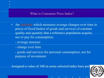 What is Consumer Price Index?   An indicator which measures average changes over time in  prices