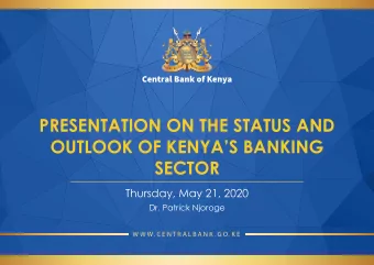 PRESENTATION ON THE STATUS AND  OUTLOOK OF KENYAS BANKING  SECTOR  Thursday, May 21, 2020  Dr.
