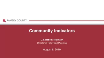 Community Indicators  L. Elizabeth Tolzmann  Director of Policy and Planning  August 6, 2019