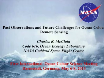 Past Observations and Future Challenges for Ocean Colour  Remote Sensing  Charles R. McClain  Code