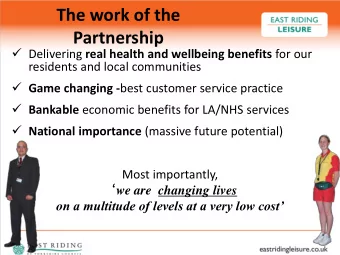 The work of the  Partnership  Delivering real health and wellbeing benefits for our  residents