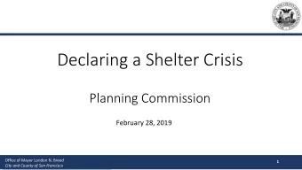 Declaring a Shelter Crisis  Planning Commission  February 28, 2019  Office of Mayor London N. Breed