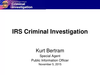 IRS Criminal Investigation  Kurt Bertram  Special Agent  Public Information Officer  November 5,