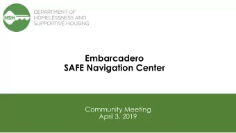 Embarcadero  SAFE Navigation Center  Community Meeting  April 3, 2019  Meeting Objectives  Share