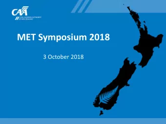 MET Symposium 2018  3 October 2018  MET Symposium 2018 - Agenda  1  Opening and introductions (CAA)