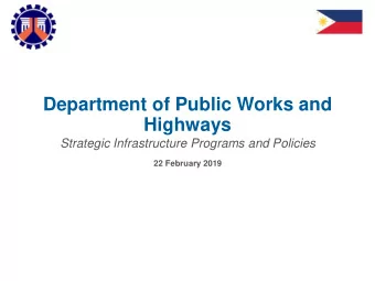 Department of Public Works and  Highways  Strategic Infrastructure Programs and Policies  22