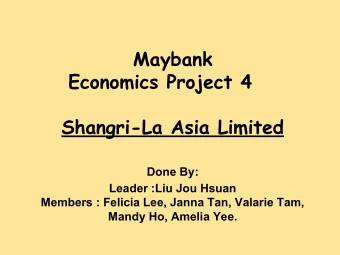 Maybank  Economics Project 4  Shangri-La Asia Limited  Done By:  Leader :Liu Jou Hsuan  Members :