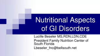 Nutritional Aspects  of GI Disorders  Lucille Beseler MS,RDN,LDN,CDE  President Family Nutrition