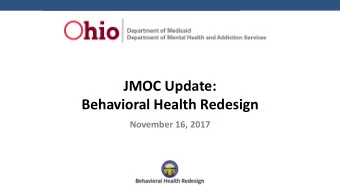 JMOC Update:  Behavioral Health Redesign  November 16, 2017  Background for Todays Behavioral