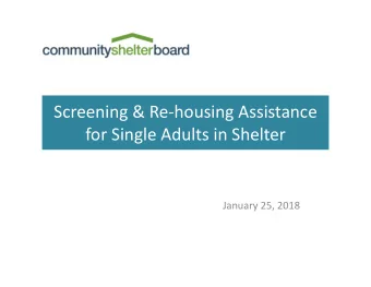 Screening &amp; Re  housing Assistance for Single Adults in Shelter January 25, 2018  Agenda