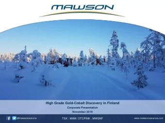 High Grade Gold-Cobalt Discovery in Finland  Corporate Presentation  November 2018  @mawsonresource