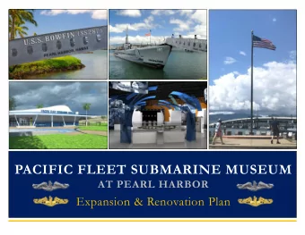 PACIFIC FLEET SUBMARINE MUSEUM  AT PEARL HARBOR  Expansion &amp; Renovation Plan  Who We Are  The