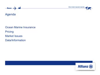 Agenda  Ocean Marine Insurance  Pricing  Market Issues  Data/Information  General  First insurance