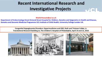 Recent International Research and  Investigative Projects  Khalid.Hussain@ucl.ac.uk  Department of