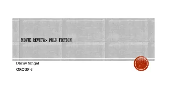 Dhruv Singal  GROUP 6  Pulp fiction, the magnum opus of Quentin Tarantino, is an absolute visual