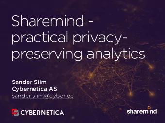 Sharemind -  practical privacy-  preserving analytics  Sander Siim  Cybernetica AS