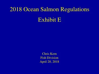 2018 Ocean Salmon Regulations  Exhibit E  Chris Kern  Fish Division  April 20, 2018  BCWA  N of