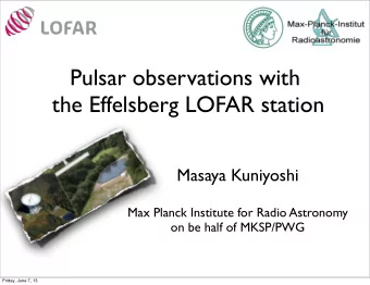 Pulsar observations with  the Effelsberg LOFAR station  Masaya Kuniyoshi  Max Planck Institute for