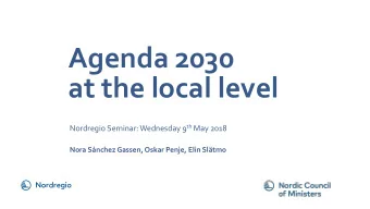 at the local level Nordregio Seminar: Wednesday 9 th May 2018  Nora Snchez Gassen, Oskar Penje,