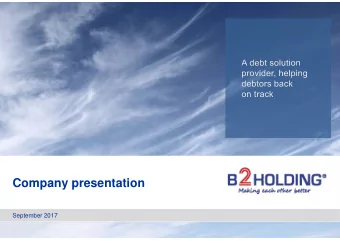 Company presentation  --  --  September 2017  B2Holding is one of the leading NPL investor &amp;