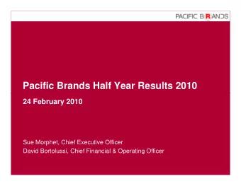 Pacific Brands Half Year Results 2010  24 February 2010  Sue Morphet, Chief Executive Officer