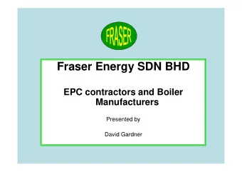 Fraser Energy SDN BHD  EPC contractors and Boiler  Manufacturers  Presented by  David Gardner