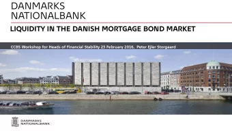 DANMARKS  NATIONALBANK  LIQUIDITY IN THE DANISH MORTGAGE BOND MARKET  CCBS Workshop for Heads of