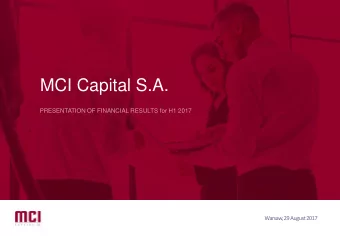 MCI Capital S.A.  PRESENTATION OF FINANCIAL RESULTS for H1 2017  Warsaw, 29 August 2017  Table of
