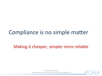 Compliance  is  no  simple  ma-er    Making  it  cheaper,  simpler  more