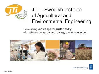 JTI  Swedish Institute  of Agricultural and  Environmental Engineering  Developing knowledge for