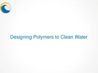 Designing Polymers to Clean Water  A Riddle:  What Am I?  I can be sparkling but Im not a star