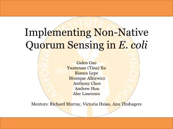 Implementing Non-Native Quorum Sensing in E. coli  Galen Gao  Yuanyuan (Tina) Xu  Bianca Lepe
