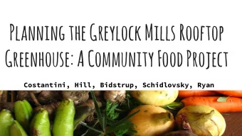 Planning the Greylock Mills Rooftop  Greenhouse: A Community Food Project  Costantini, Hill,