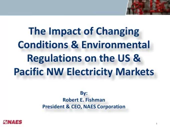 Conditions &amp; Environmental  Regulations on the US &amp;  Pacific NW Electricity Markets  By: