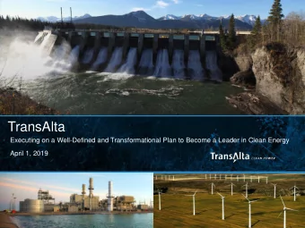 TransAlta  Executing on a Well-Defined and Transformational Plan to Become a Leader in Clean Energy
