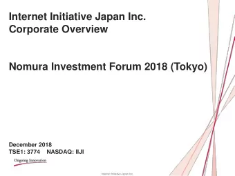 Internet Initiative Japan Inc.  Corporate Overview  Nomura Investment Forum 2018 (Tokyo)  December