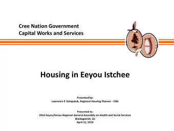 Housing in Eeyou Istchee  Presented by:  Lawrence P. Katapatuk, Regional Housing Planner - CNG