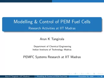 Modelling &amp; Control of PEM Fuel Cells  Research Activities at IIT Madras  Arun K Tangirala