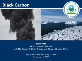 Black Carbon  Sarah Rizk  Environmental Scientist  U.S. EPA Region 9, Clean Energy and Climate
