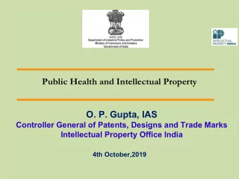 Public Health and Intellectual Property  O. P. Gupta, IAS  Controller General of Patents, Designs