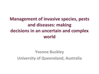 Management of invasive species, pests  and diseases: making  decisions in an uncertain and complex