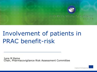 Involvement of patients in  PRAC benefit-risk  June M Raine  Chair, Pharmacovigilance Risk