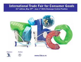 International Trade Fair for Consumer Goods 31 st edition, May 29 th - June 1 st 2014, Romexpo