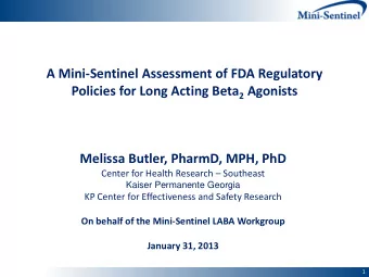 A Mini-Sentinel Assessment of FDA Regulatory Policies for Long Acting Beta 2 Agonists  Melissa