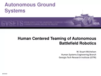 Autonomous Ground  Systems  Human Centered Teaming of Autonomous  Battlefield Robotics  W. Stuart