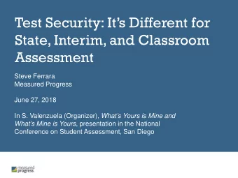 Test Security: Its Different for  State, Interim, and Classroom  Assessment  Steve Ferrara