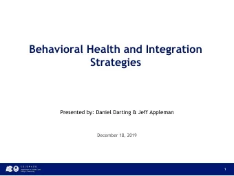 Behavioral Health and Integration  Strategies  Presented by: Daniel Darting &amp; Jeff Appleman